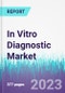 In Vitro Diagnostic Market by Product Type, Technique, Application, and End-User Industry - Global Opportunity Analysis and Industry Forecast 2023-2030 - Product Image