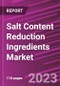 Salt Content Reduction Ingredients Market Share, Size, Trends, Industry Analysis Report, By Product Type, By Application, By Region, Segment Forecast, 2023 - 2032 - Product Image