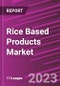 Rice Based Products Market Share, Size, Trends, Industry Analysis Report, By Product , By Distribution Channel, By Type, By Region, Segment Forecast, 2023 - 2032 - Product Thumbnail Image