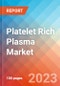 Platelet Rich Plasma (PRP) - Market Insights, Competitive Landscape, and Market Forecast - 2028 - Product Image