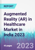 Augmented Reality (AR) in Healthcare Market in India 2023- Product Image