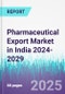 Pharmaceutical Export Market in India 2024-2029 - Product Thumbnail Image