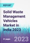 Solid Waste Management Vehicles Market in India 2023 - Product Thumbnail Image