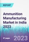 Ammunition Manufacturing Market in India 2023 - Product Thumbnail Image