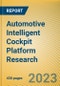Global and China Automotive Intelligent Cockpit Platform Research Report, 2023 - Product Thumbnail Image