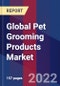 Global Pet Grooming Products Market Size, Share, Growth Analysis, By Product Type, By Distribution Channel, By Pet Type - Industry Forecast 2022-2028 - Product Image