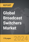 Broadcast Switchers - Global Strategic Business Report- Product Image