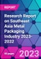 Research Report on Southeast Asia Metal Packaging Industry 2023-2032 - Product Image