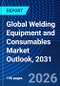 Global Welding Equipment and Consumables Market Outlook, 2031 - Product Image