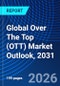 Global Over The Top (OTT) Market Outlook, 2031 - Product Thumbnail Image