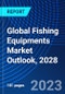 Global Fishing Equipments Market Outlook, 2028 - Product Image