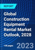 Global Construction Equipment Rental Market Outlook, 2028- Product Image