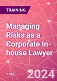 Managing Risks as a Corporate In-house Lawyer Training Course (ONLINE EVENT: June 4, 2024)- Product Image