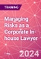 Managing Risks as a Corporate In-house Lawyer Training Course (June 4, 2024) - Product Thumbnail Image