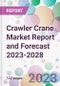 Crawler Crane Market Report and Forecast 2023-2028 - Product Image