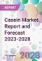 Casein Market Report and Forecast 2023-2028 - Product Thumbnail Image