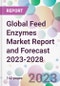 Global Feed Enzymes Market Report and Forecast 2023-2028 - Product Image