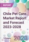 Chile Pet Care Market Report and Forecast 2023-2028 - Product Image