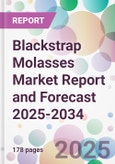 Blackstrap Molasses Market Report and Forecast 2025-2034- Product Image