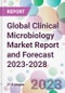 Global Clinical Microbiology Market Report and Forecast 2023-2028 - Product Image