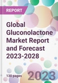 Global Gluconolactone Market Report and Forecast 2023-2028- Product Image