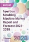 Injection Moulding Machine Market Report and Forecast 2023-2028 - Product Thumbnail Image
