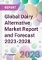 Global Dairy Alternative Market Report and Forecast 2023-2028 - Product Image