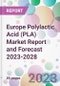 Europe Polylactic Acid (PLA) Market Report and Forecast 2023-2028 - Product Image