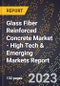 2023 Global Forecast For Glass Fiber Reinforced Concrete (GFRC) Market (2024-2029 Outlook) - High Tech & Emerging Markets Report - Product Image