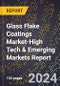 2024 Global Forecast for Glass Flake Coatings Market (2025-2030 Outlook)-High Tech & Emerging Markets Report - Product Thumbnail Image