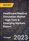 2023 Global Forecast For Healthcare/Medical Simulation Market (2024-2029 Outlook) - High Tech & Emerging Markets Report- Product Image