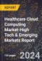 2024 Global Forecast for Healthcare Cloud Computing Market (2025-2030 Outlook)-High Tech & Emerging Markets Report - Product Thumbnail Image