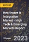 2023 Global Forecast For Healthcare It Integration Market (2024-2029 Outlook) - High Tech & Emerging Markets Report - Product Image