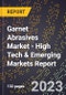 2023 Global Forecast For Garnet Abrasives Market (2024-2029 Outlook) - High Tech & Emerging Markets Report - Product Image