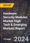 2024 Global Forecast for Hardware Security Modules Market (2025-2030 Outlook)-High Tech & Emerging Markets Report - Product Image