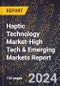 2024 Global Forecast for Haptic Technology Market (2025-2030 Outlook)-High Tech & Emerging Markets Report - Product Thumbnail Image