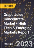 2023 Global Forecast For Grape Juice Concentrate Market (2024-2029 Outlook) - High Tech & Emerging Markets Report- Product Image