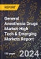 2024 Global Forecast for General Anesthesia Drugs Market (2025-2030 Outlook)-High Tech & Emerging Markets Report - Product Thumbnail Image
