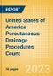 United States of America Percutaneous Drainage Procedures Count by Segments and Forecast to 2030 - Product Thumbnail Image