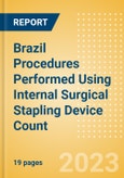 Brazil Procedures Performed Using Internal Surgical Stapling Device Count by Segments and Forecast to 2030- Product Image