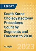 South Korea Cholecystectomy Procedures Count by Segments (Robotic Cholecystectomy Procedures and Non-Robotic Cholecystectomy Procedures) and Forecast to 2030- Product Image