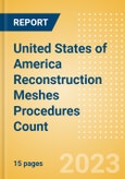 United States of America (USA) Reconstruction Meshes Procedures Count by Segments (Breast Reconstruction Procedures using Meshes, Pelvic Organ Prolapse Procedures using Meshes and Urinary Incontinence Procedures using Slings) and Forecast to 2030- Product Image