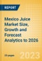 Mexico Juice (Soft Drinks) Market Size, Growth and Forecast Analytics to 2026 - Product Thumbnail Image