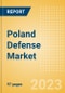 Poland Defense Market Size and Trends, Budget Allocation, Regulations, Key Acquisitions, Competitive Landscape and Forecast, 2023-2028 - Product Thumbnail Image