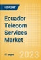 Ecuador Telecom Services Market Size and Analysis by Service Revenue, Penetration, Subscription, ARPU's (Mobile and Fixed Services by Segments and Technology), Competitive Landscape and Forecast, 2022-2027 - Product Image