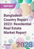 Bangladesh Country Report 2023: Residential Real Estate Market Report- Product Image