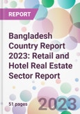 Bangladesh Country Report 2023: Retail and Hotel Real Estate Sector Report- Product Image