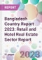 Bangladesh Country Report 2023: Retail and Hotel Real Estate Sector Report - Product Image