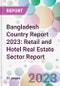 Bangladesh Country Report 2023: Retail and Hotel Real Estate Sector Report - Product Thumbnail Image