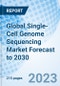 Global Single-Cell Genome Sequencing Market Forecast to 2030 - Product Image